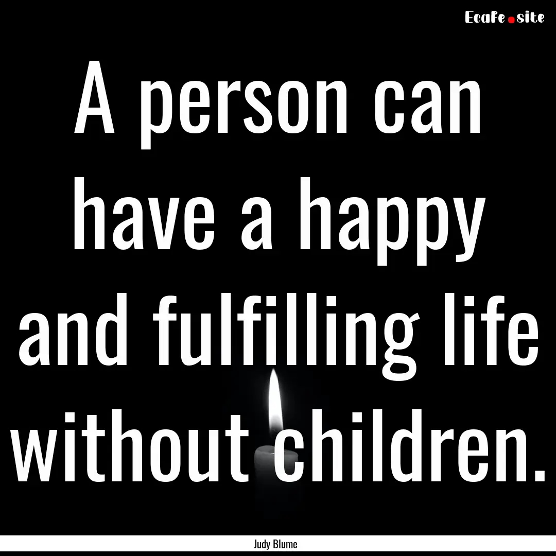 A person can have a happy and fulfilling.... : Quote by Judy Blume