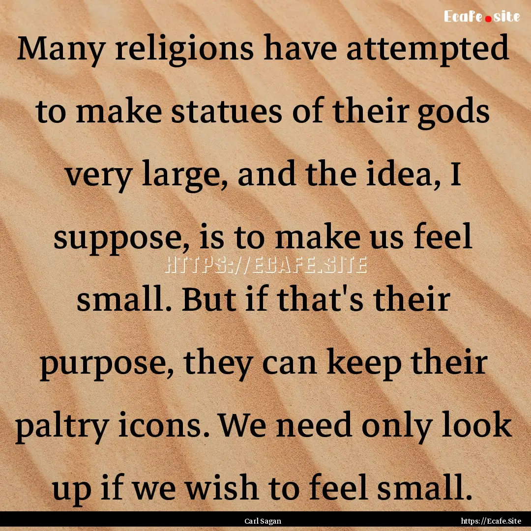 Many religions have attempted to make statues.... : Quote by Carl Sagan