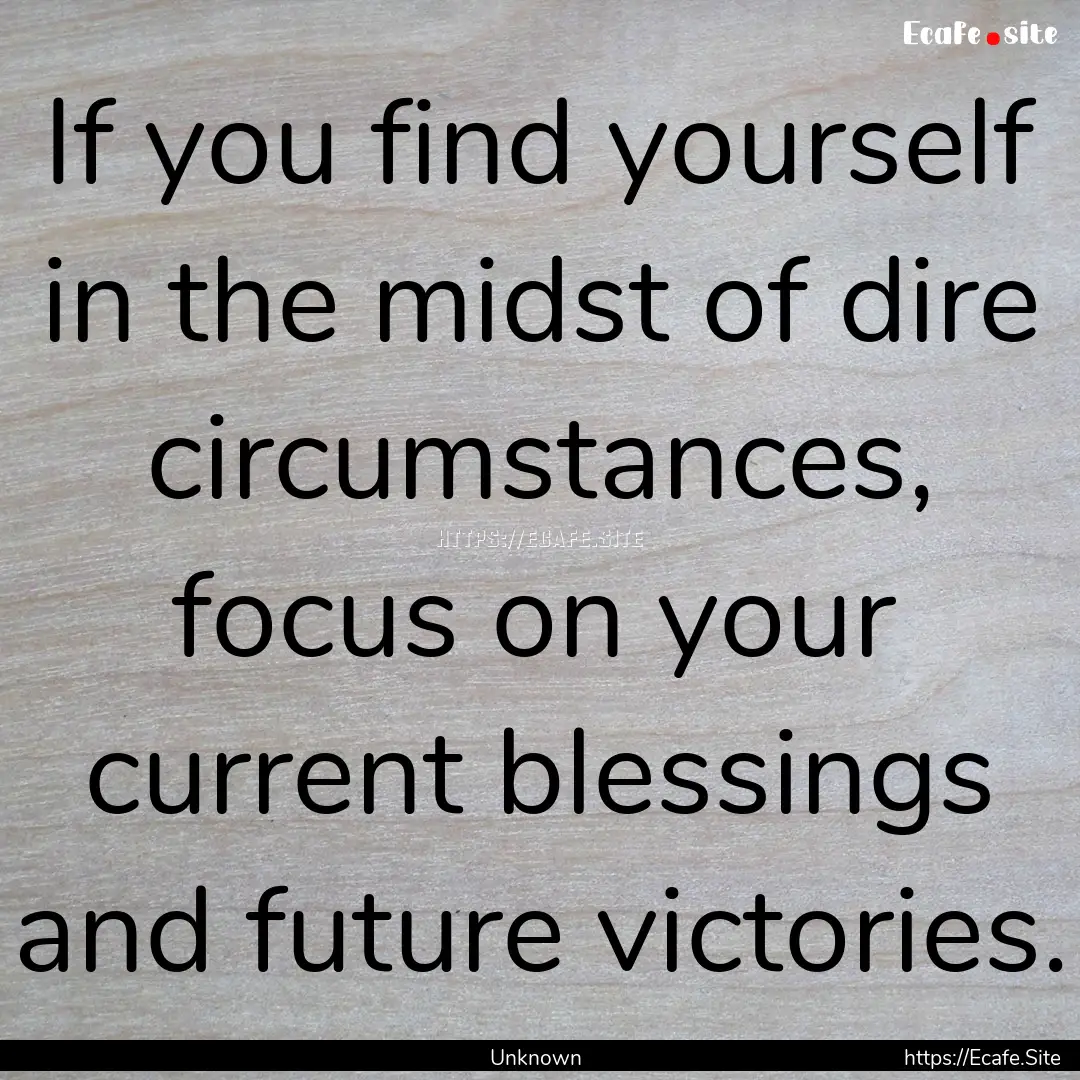 If you find yourself in the midst of dire.... : Quote by Unknown