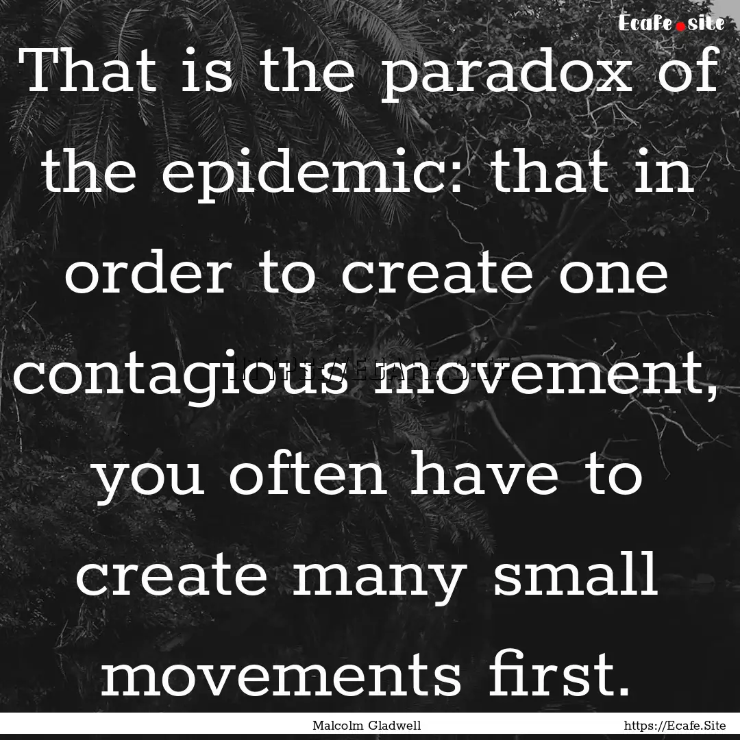 That is the paradox of the epidemic: that.... : Quote by Malcolm Gladwell