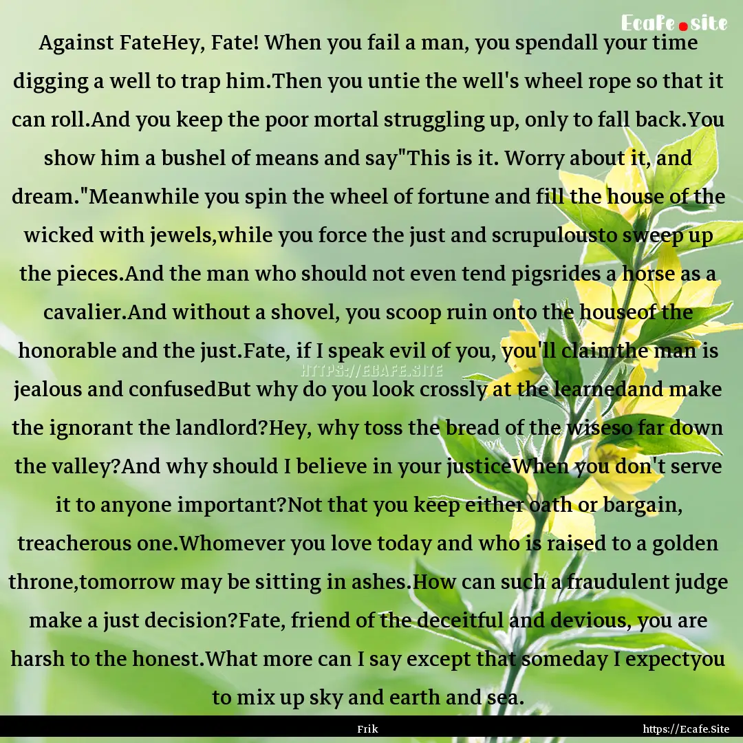 Against FateHey, Fate! When you fail a man,.... : Quote by Frik