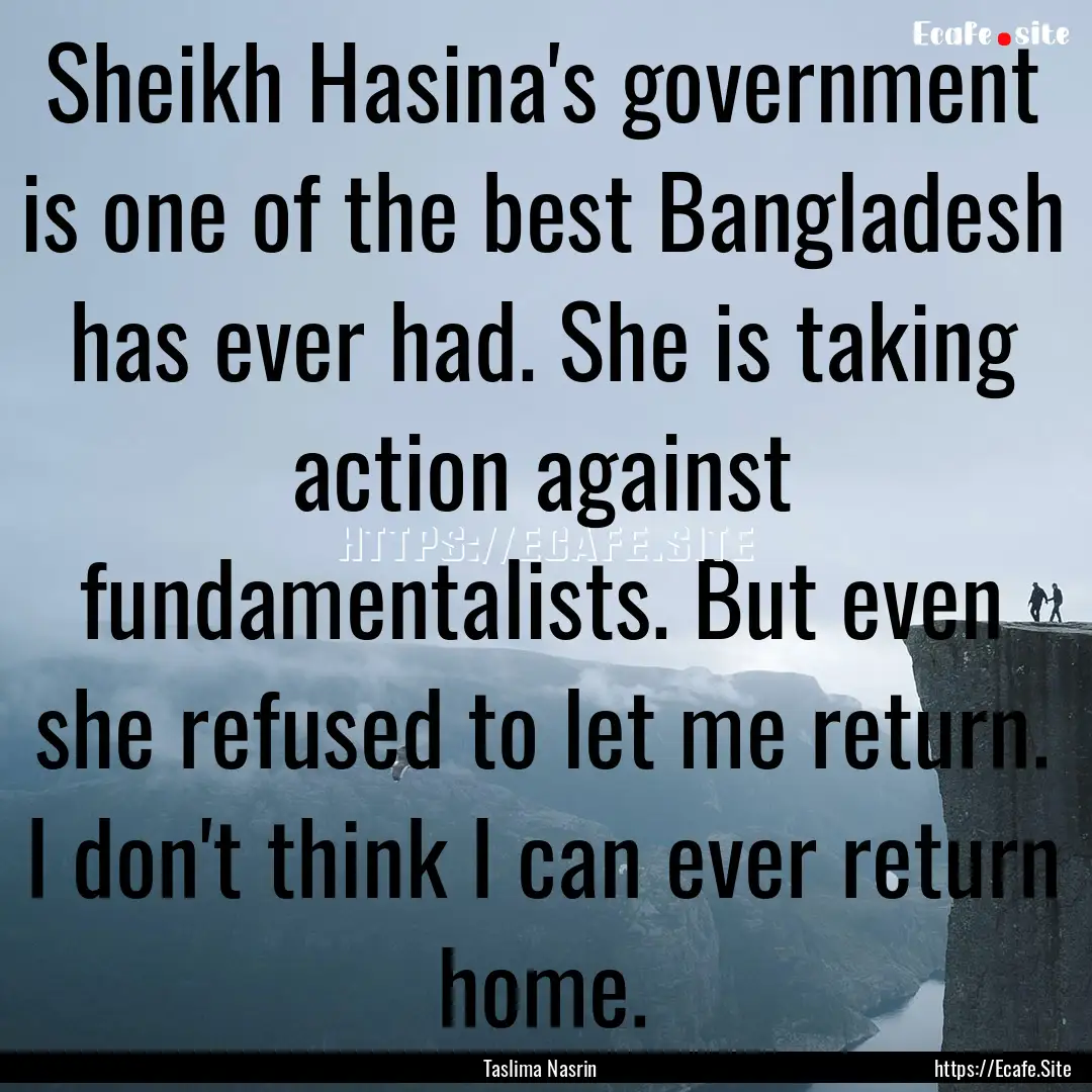 Sheikh Hasina's government is one of the.... : Quote by Taslima Nasrin