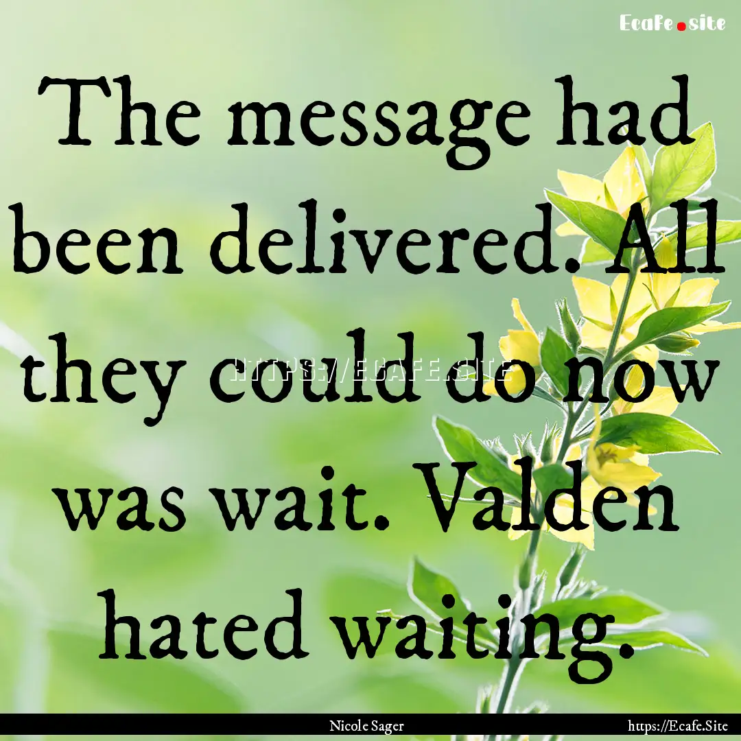 The message had been delivered. All they.... : Quote by Nicole Sager