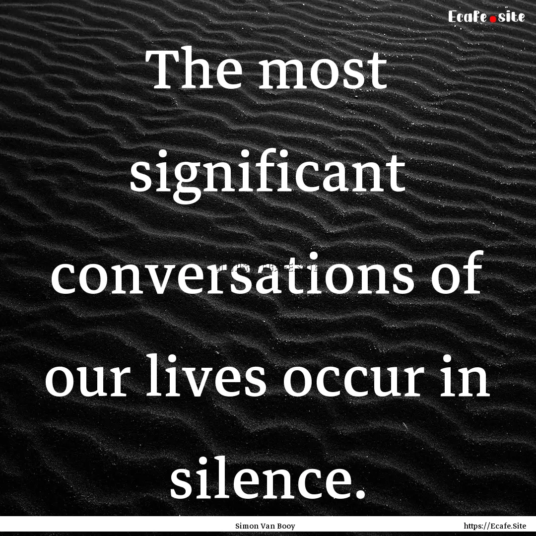 The most significant conversations of our.... : Quote by Simon Van Booy