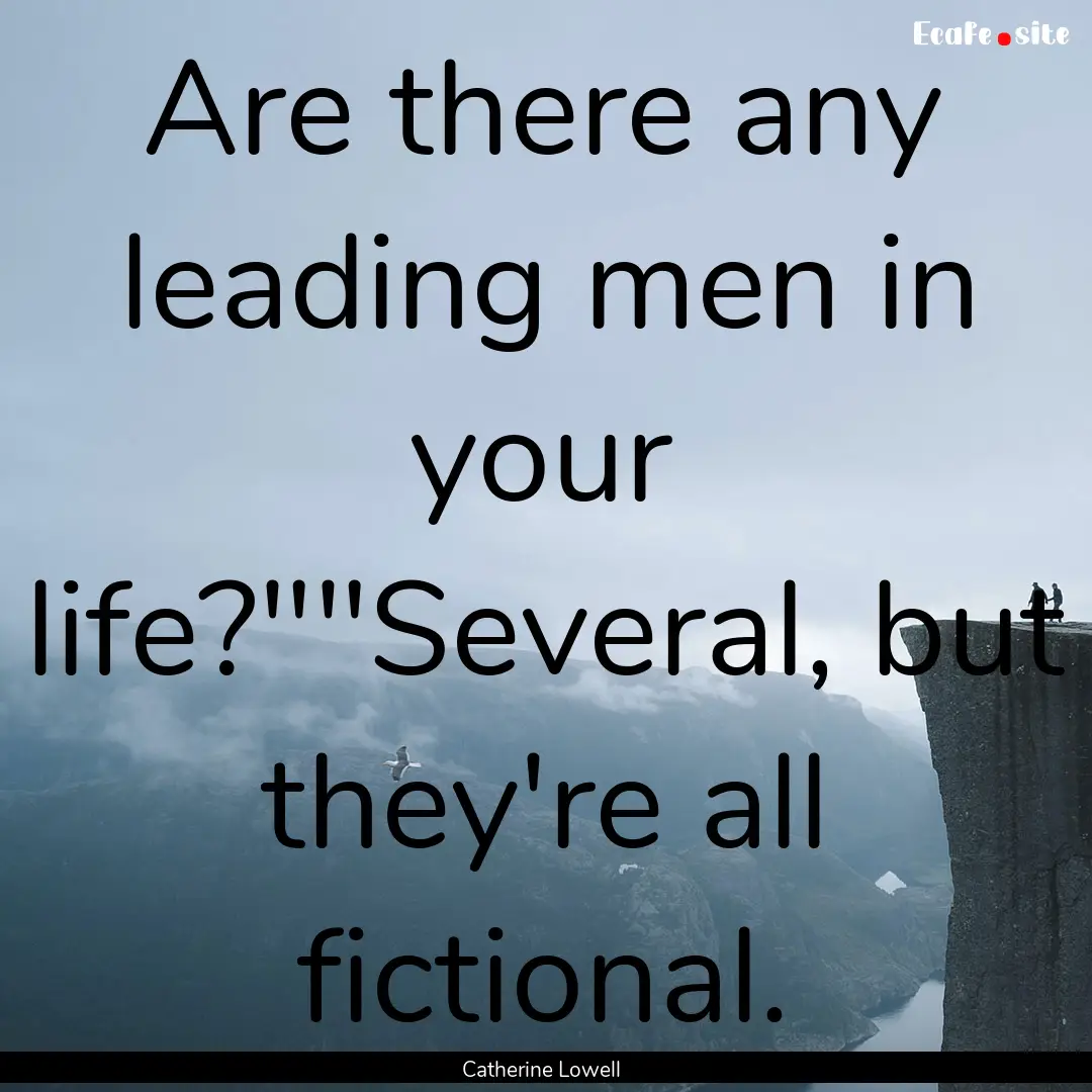 Are there any leading men in your life?