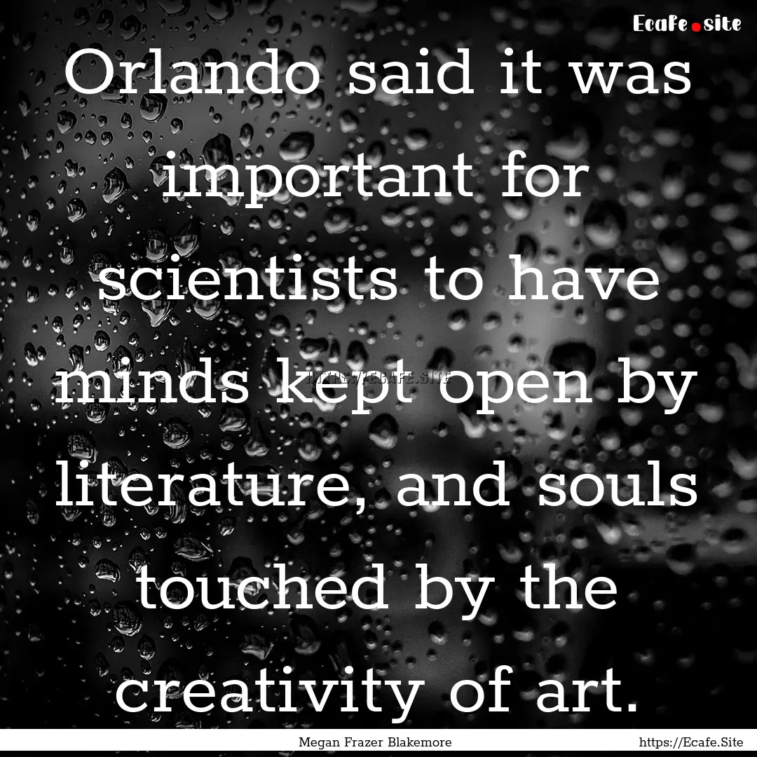 Orlando said it was important for scientists.... : Quote by Megan Frazer Blakemore