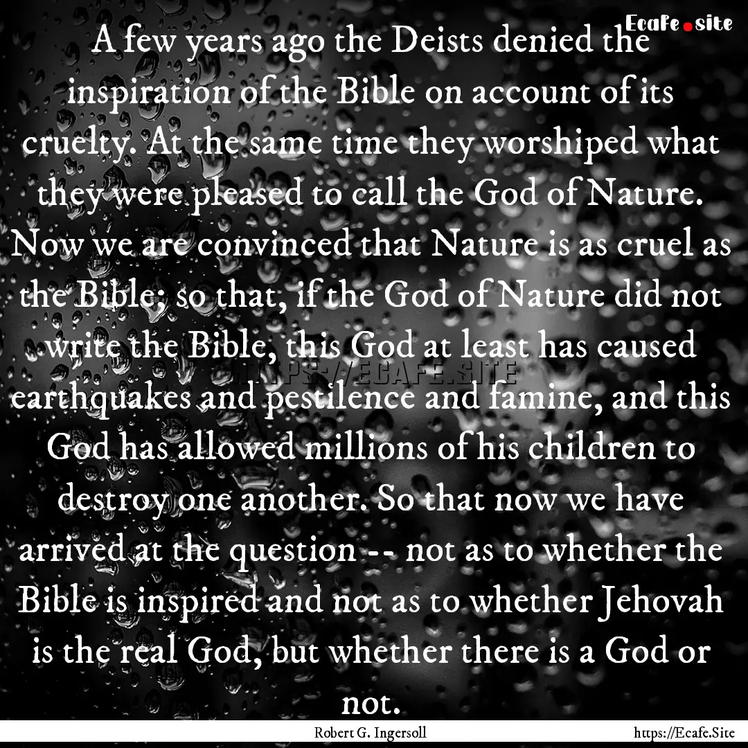 A few years ago the Deists denied the inspiration.... : Quote by Robert G. Ingersoll