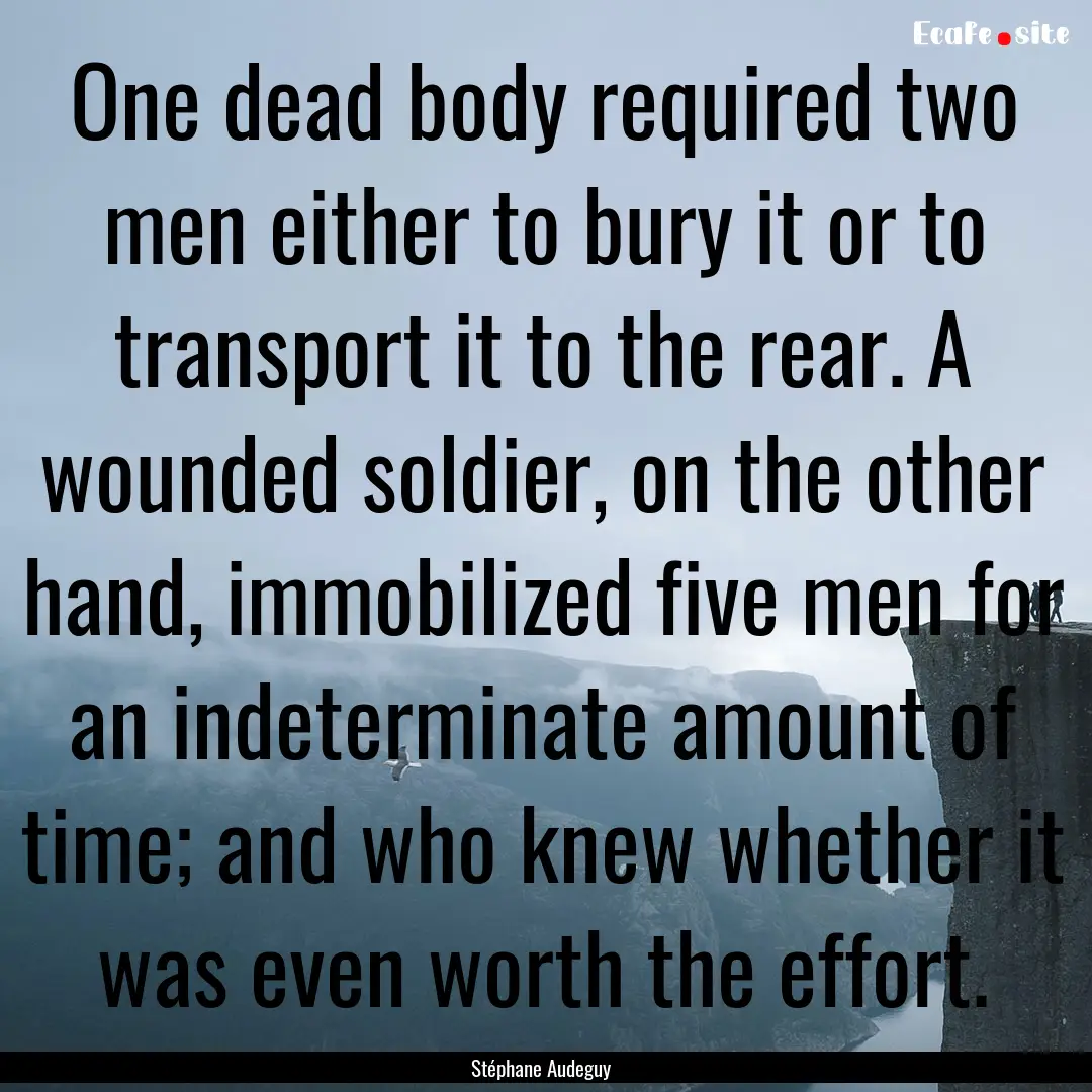 One dead body required two men either to.... : Quote by Stéphane Audeguy