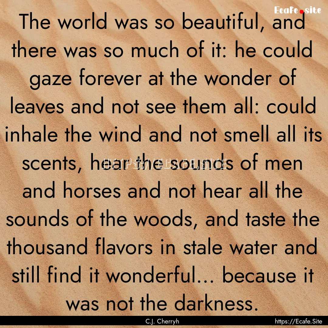 The world was so beautiful, and there was.... : Quote by C.J. Cherryh