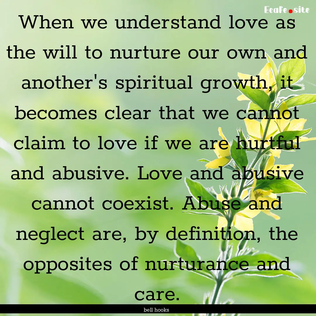 When we understand love as the will to nurture.... : Quote by bell hooks