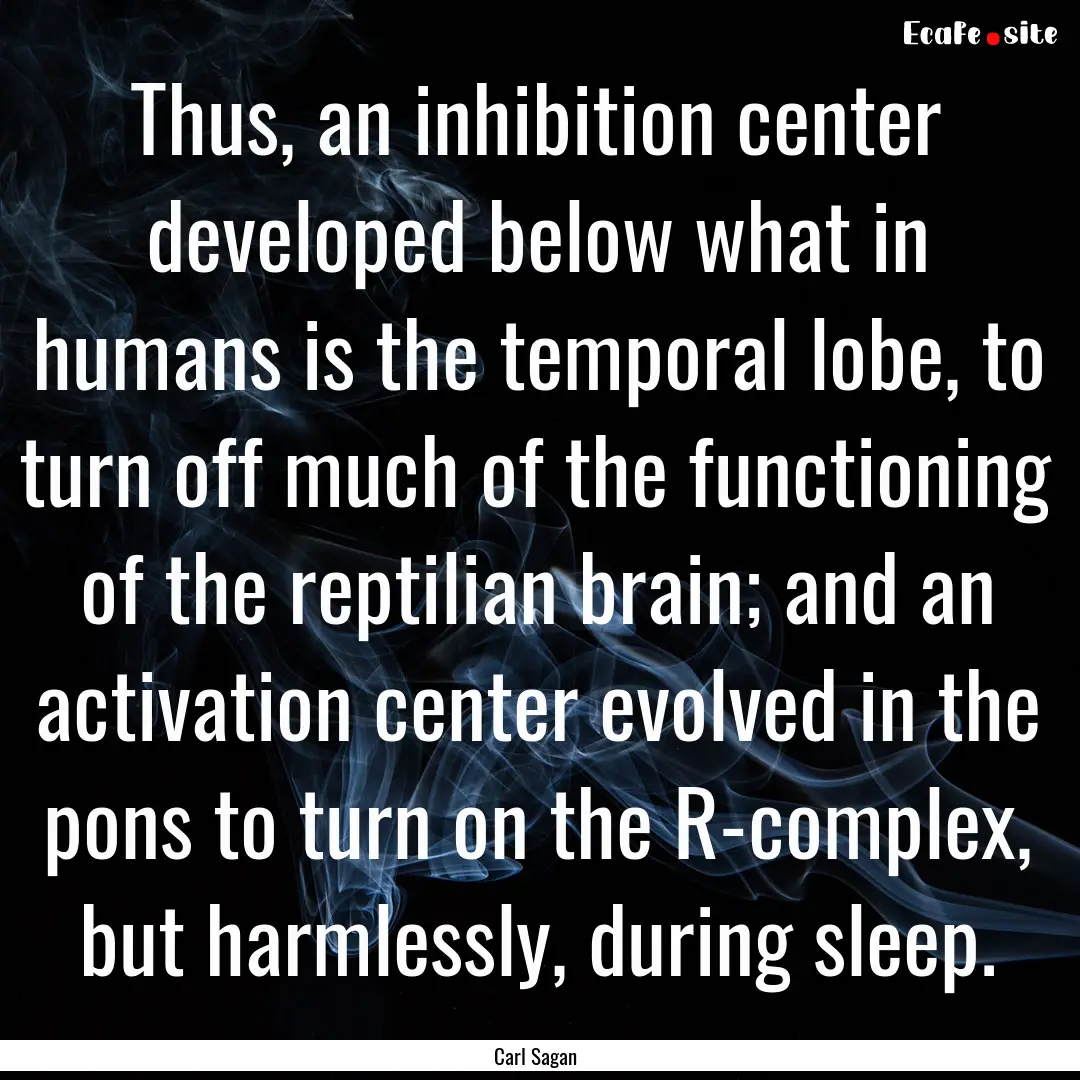 Thus, an inhibition center developed below.... : Quote by Carl Sagan