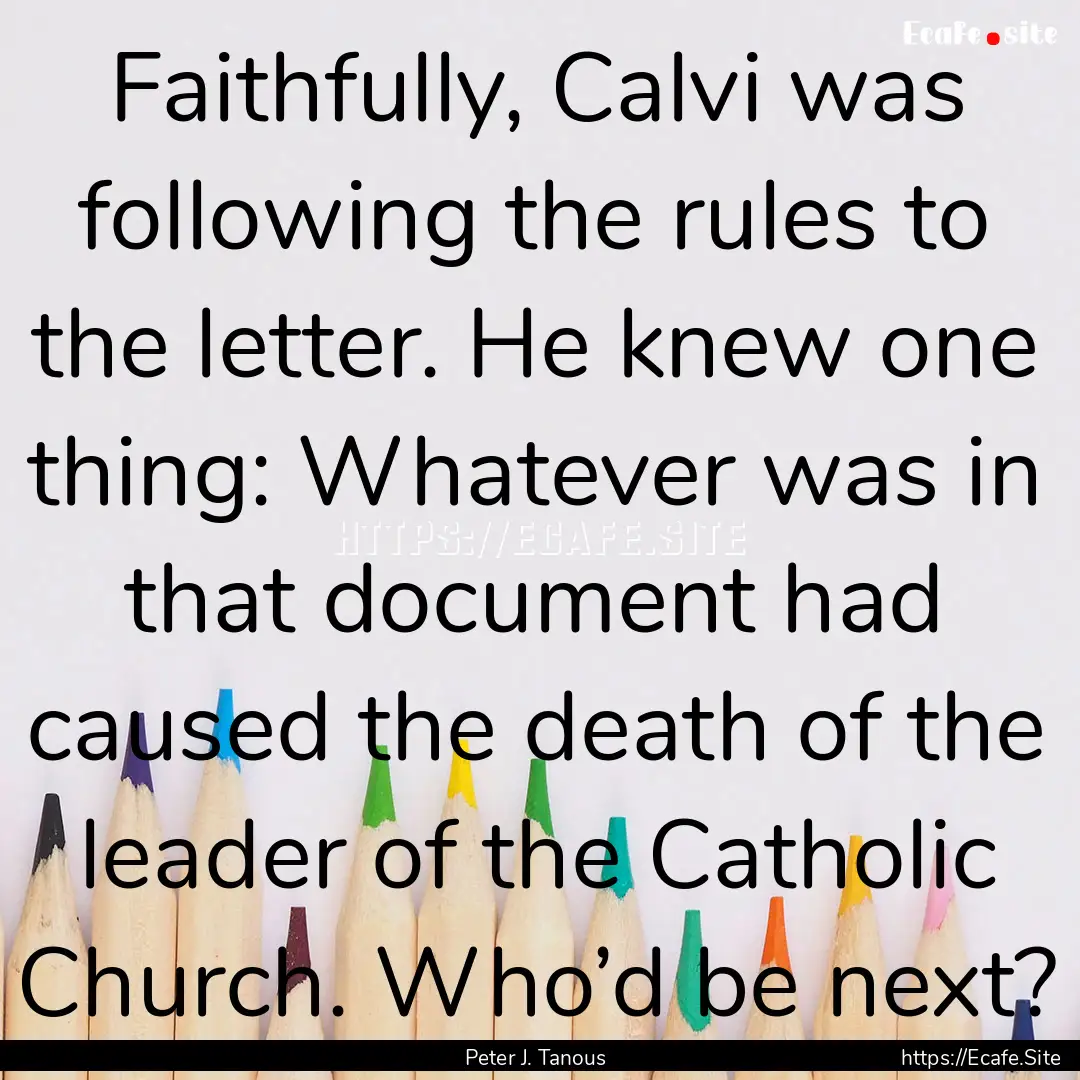 Faithfully, Calvi was following the rules.... : Quote by Peter J. Tanous