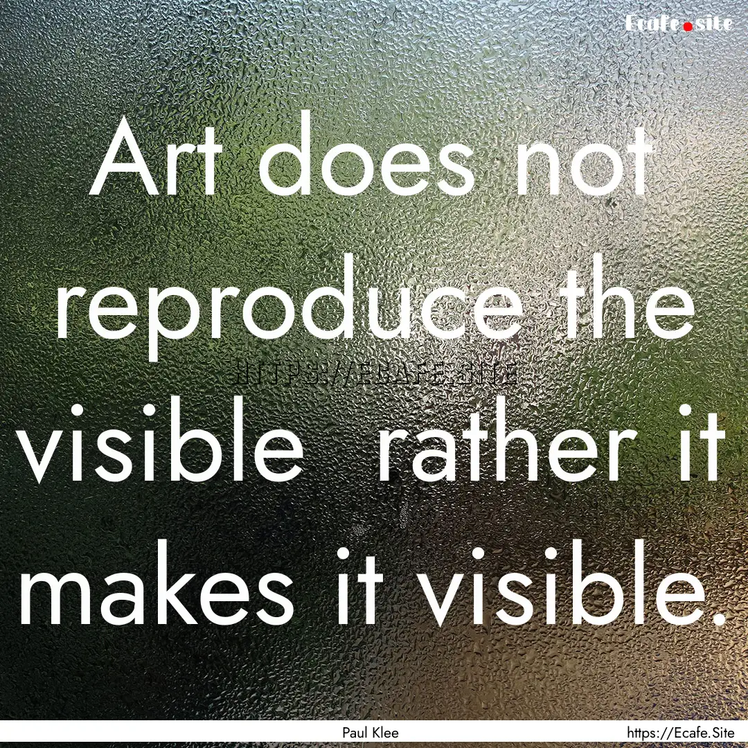 Art does not reproduce the visible rather.... : Quote by Paul Klee