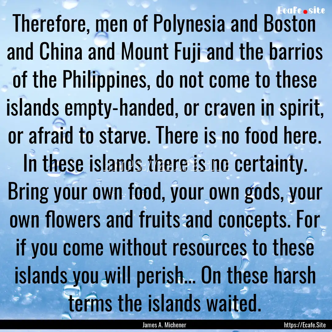 Therefore, men of Polynesia and Boston and.... : Quote by James A. Michener