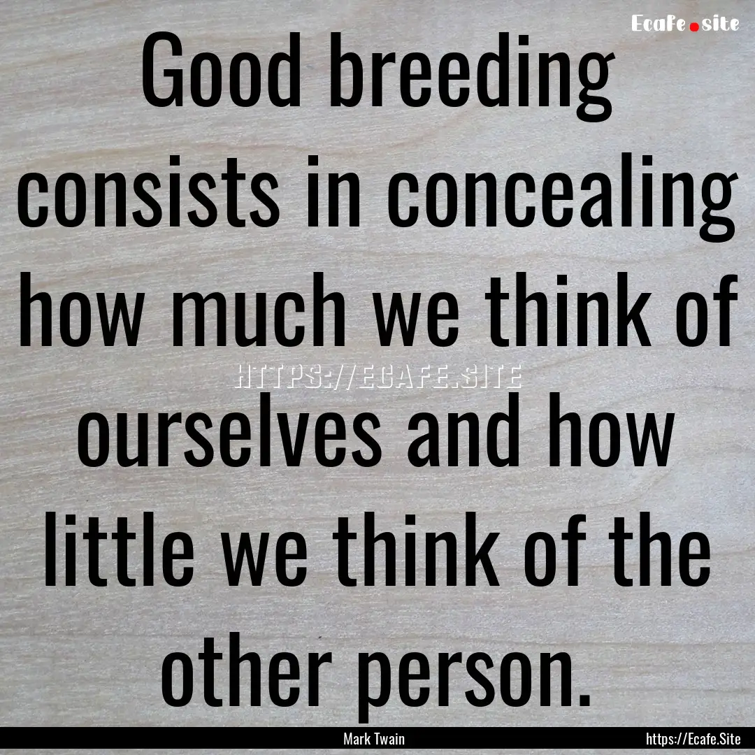 Good breeding consists in concealing how.... : Quote by Mark Twain