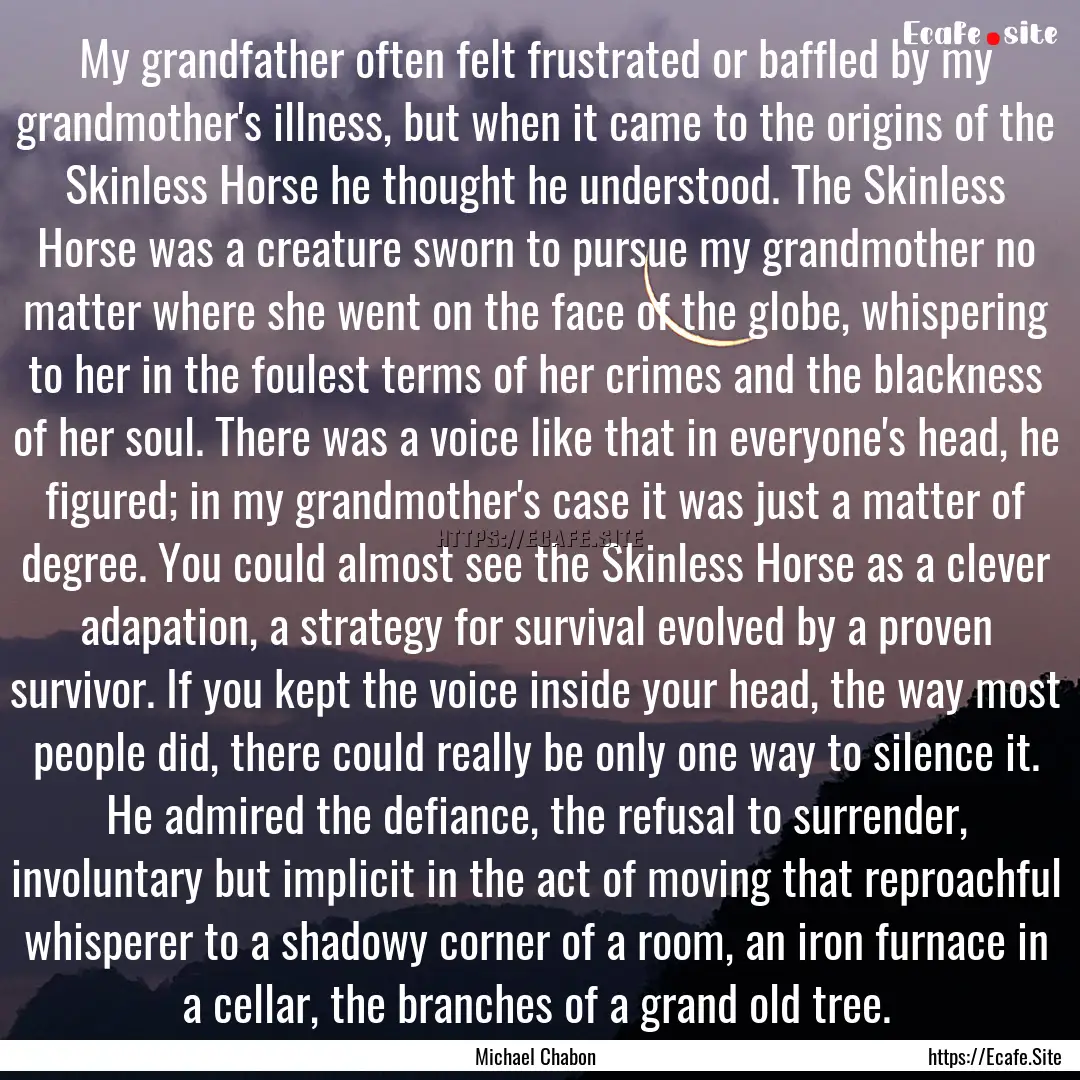 My grandfather often felt frustrated or baffled.... : Quote by Michael Chabon