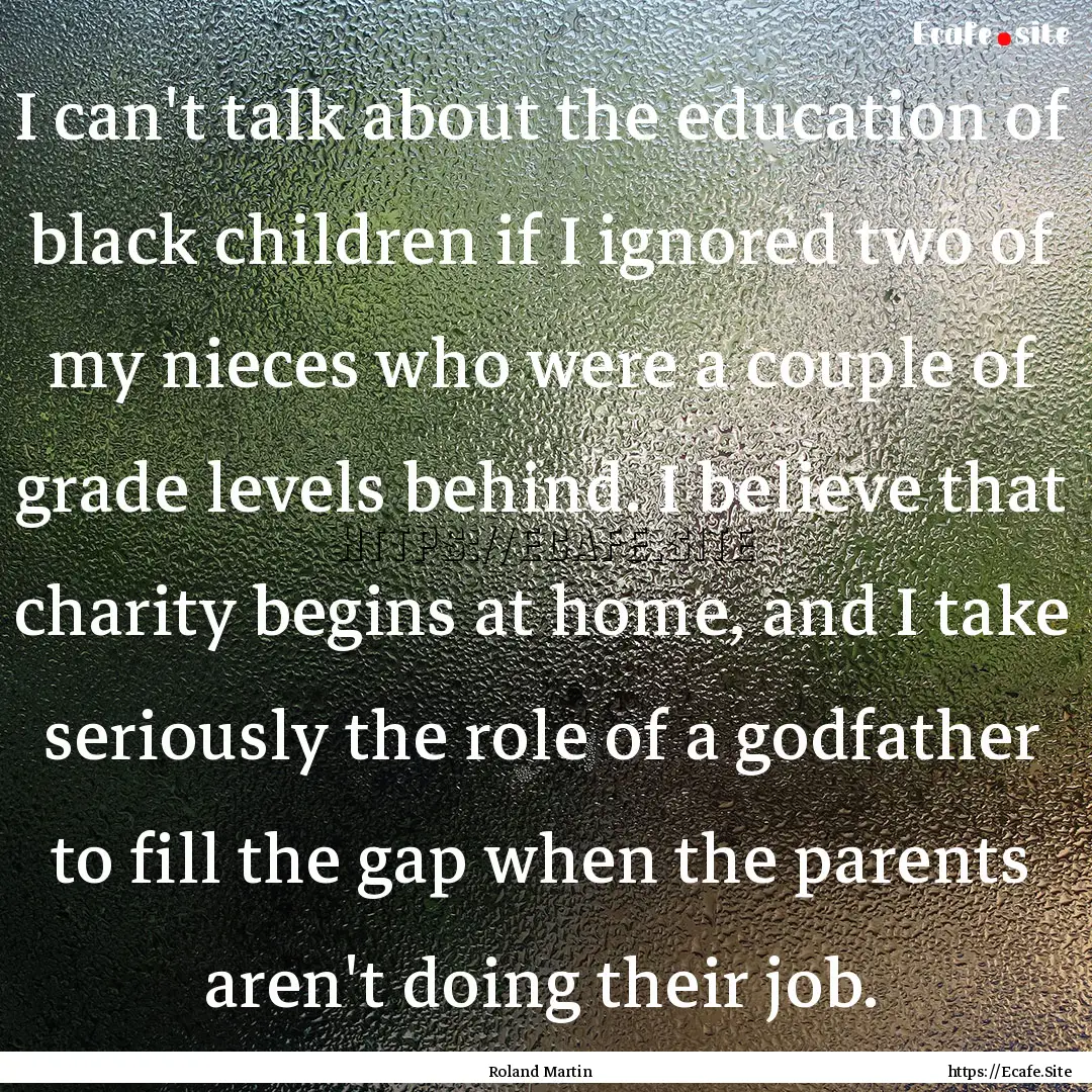 I can't talk about the education of black.... : Quote by Roland Martin