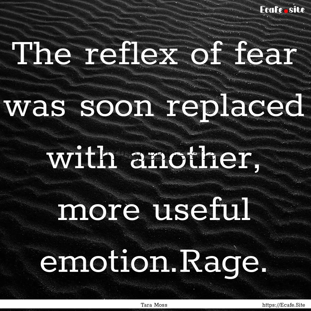 The reflex of fear was soon replaced with.... : Quote by Tara Moss