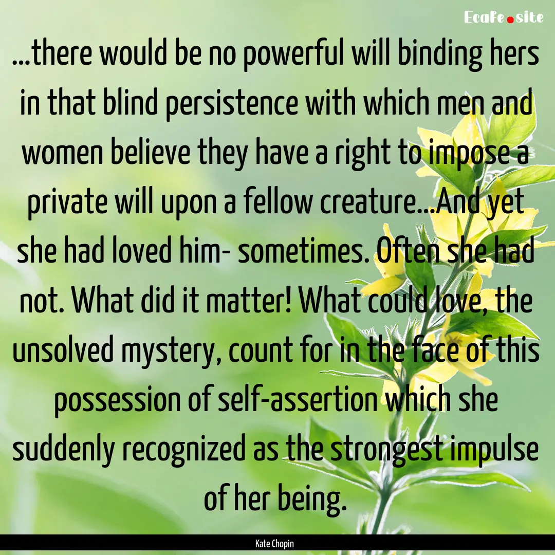 …there would be no powerful will binding.... : Quote by Kate Chopin