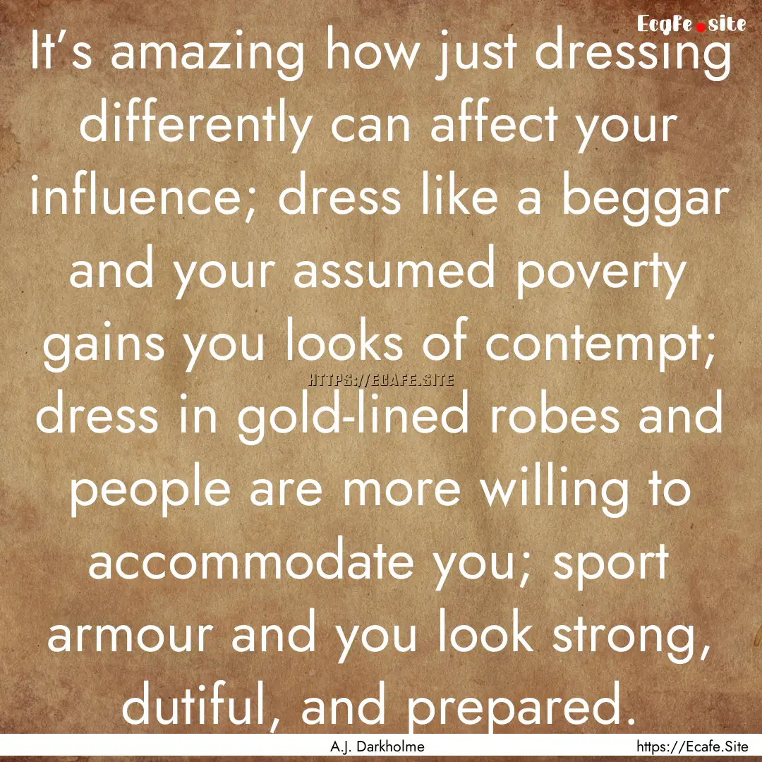 It’s amazing how just dressing differently.... : Quote by A.J. Darkholme