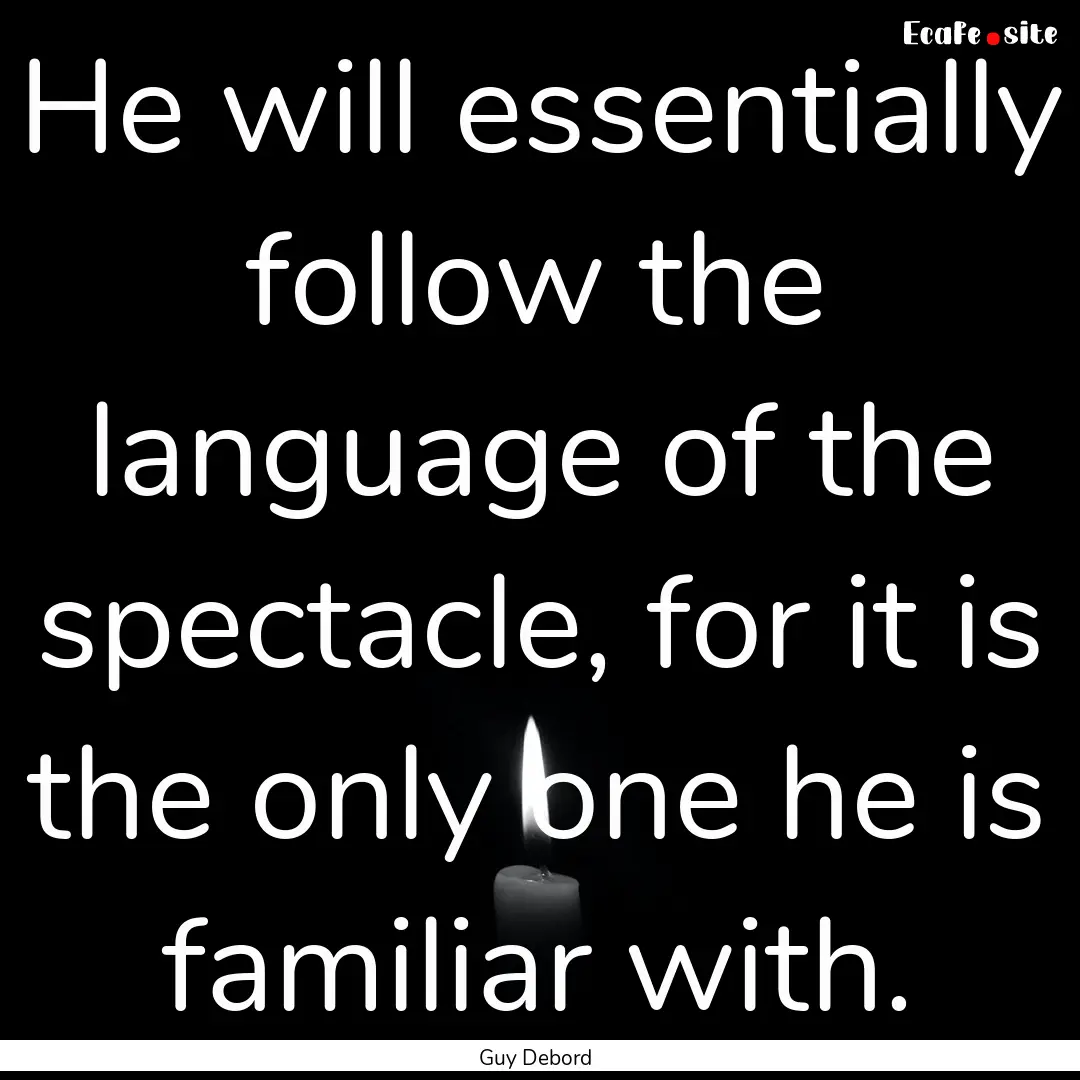 He will essentially follow the language of.... : Quote by Guy Debord