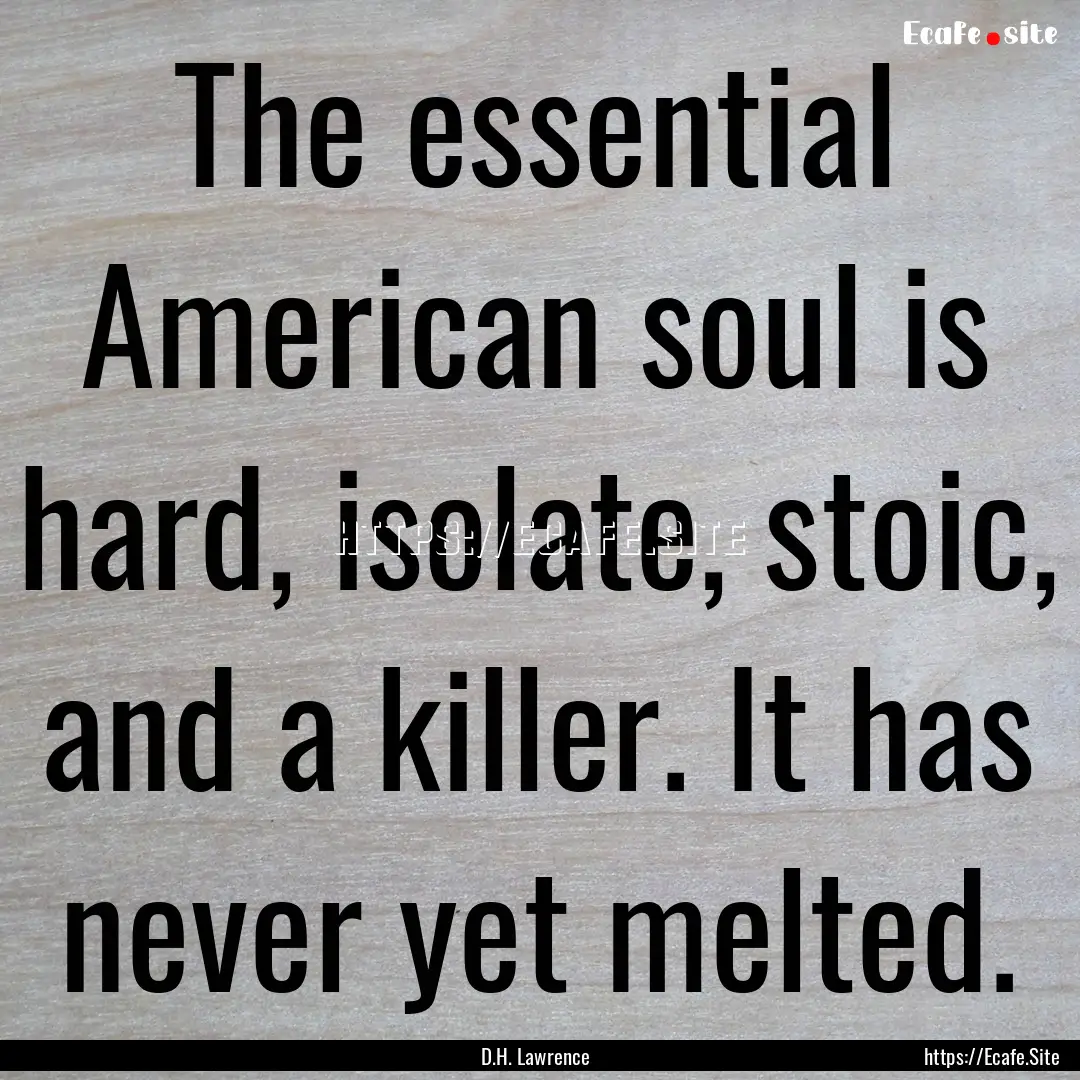 The essential American soul is hard, isolate,.... : Quote by D.H. Lawrence