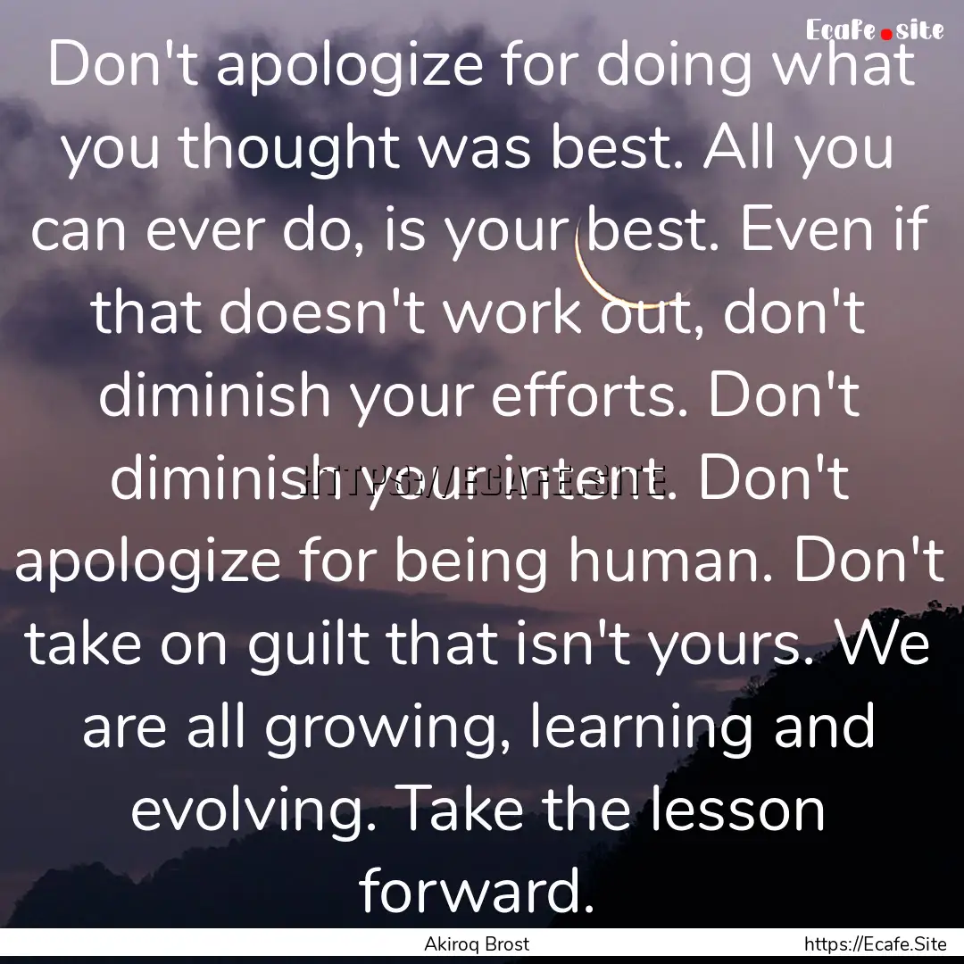 Don't apologize for doing what you thought.... : Quote by Akiroq Brost