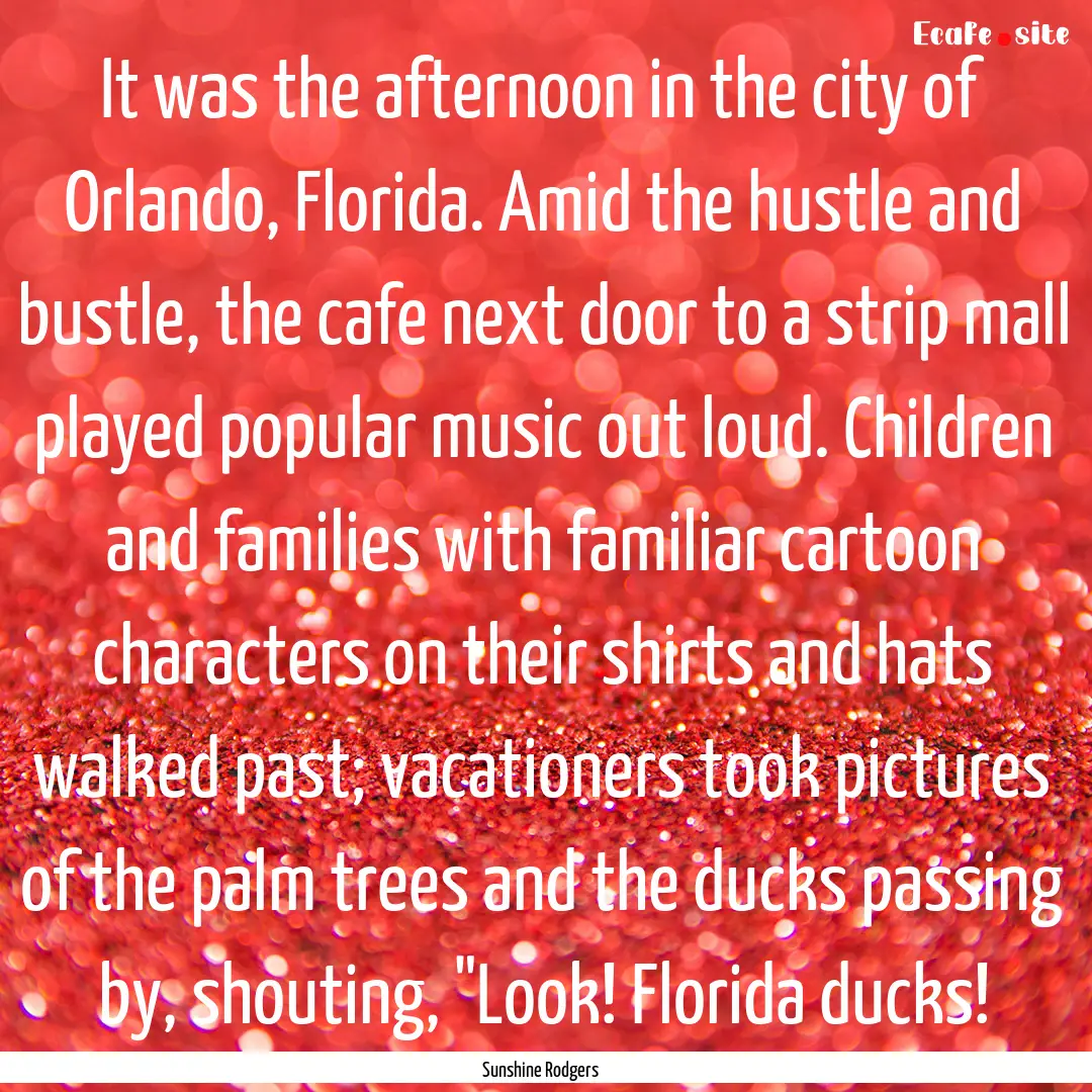 It was the afternoon in the city of Orlando,.... : Quote by Sunshine Rodgers