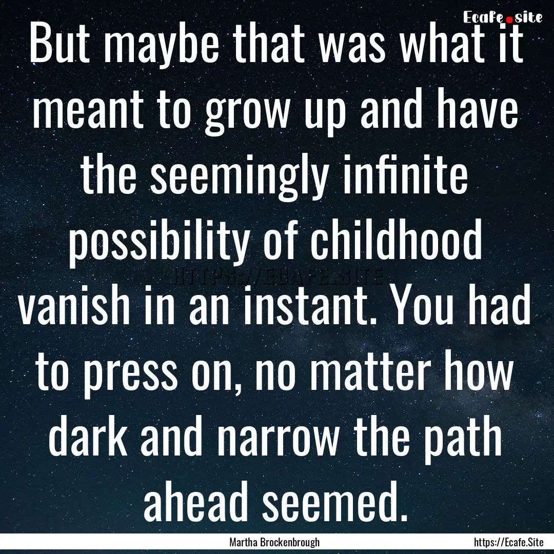 But maybe that was what it meant to grow.... : Quote by Martha Brockenbrough