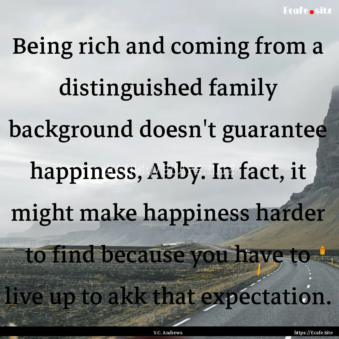 Being rich and coming from a distinguished.... : Quote by V.C. Andrews