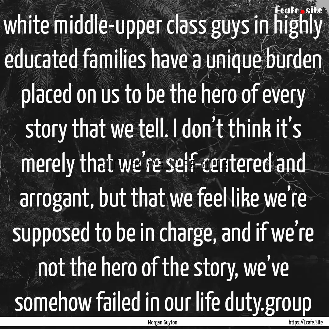 white middle-upper class guys in highly educated.... : Quote by Morgan Guyton