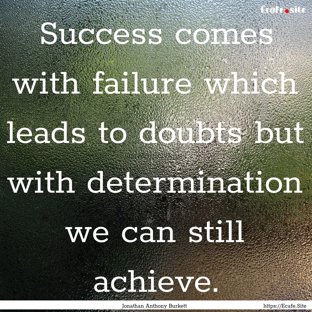 Success comes with failure which leads to.... : Quote by Jonathan Anthony Burkett