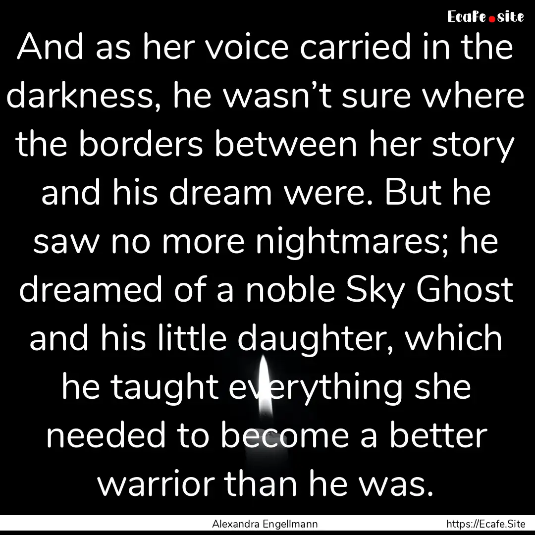 And as her voice carried in the darkness,.... : Quote by Alexandra Engellmann