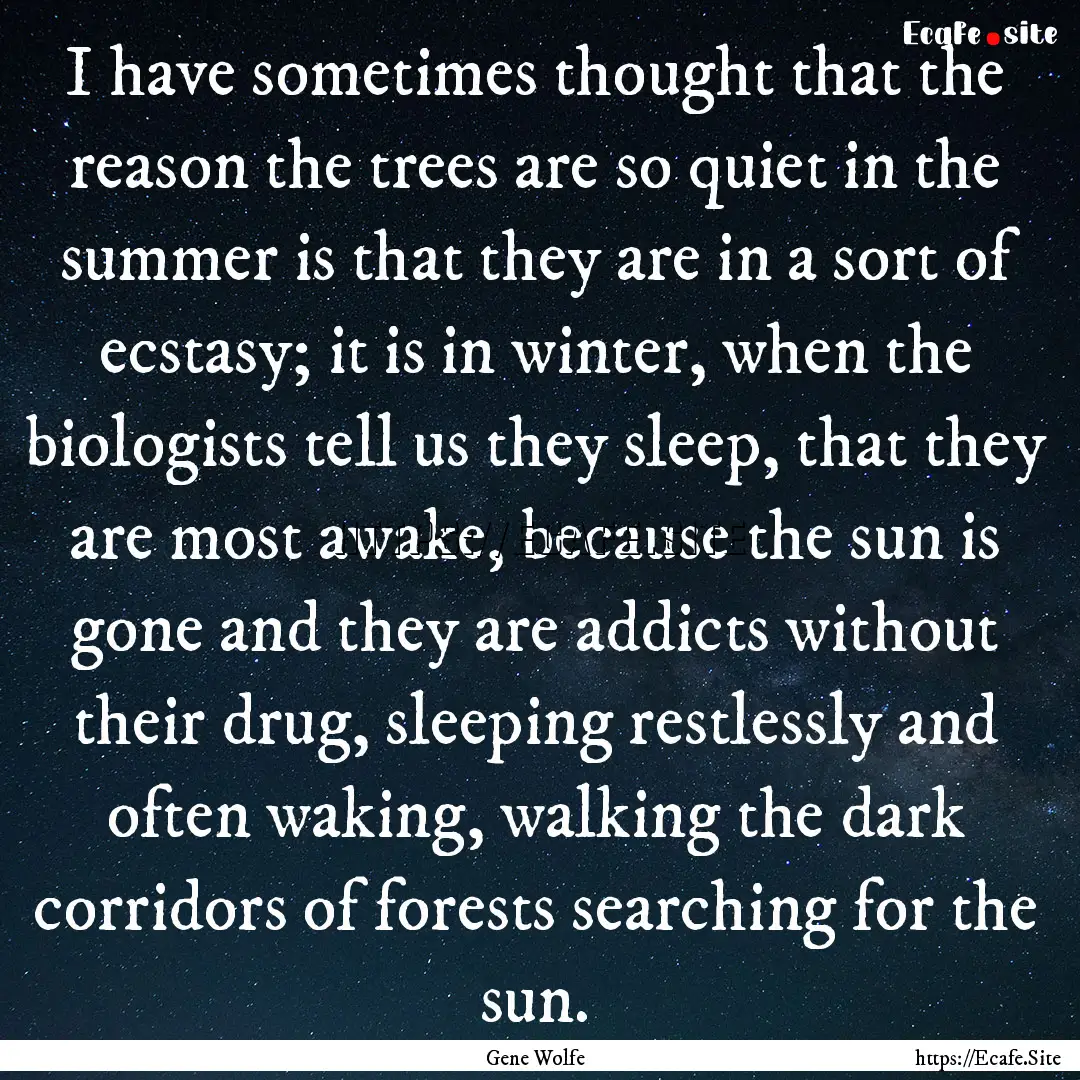 I have sometimes thought that the reason.... : Quote by Gene Wolfe