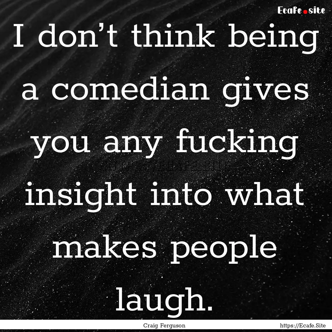 I don’t think being a comedian gives you.... : Quote by Craig Ferguson