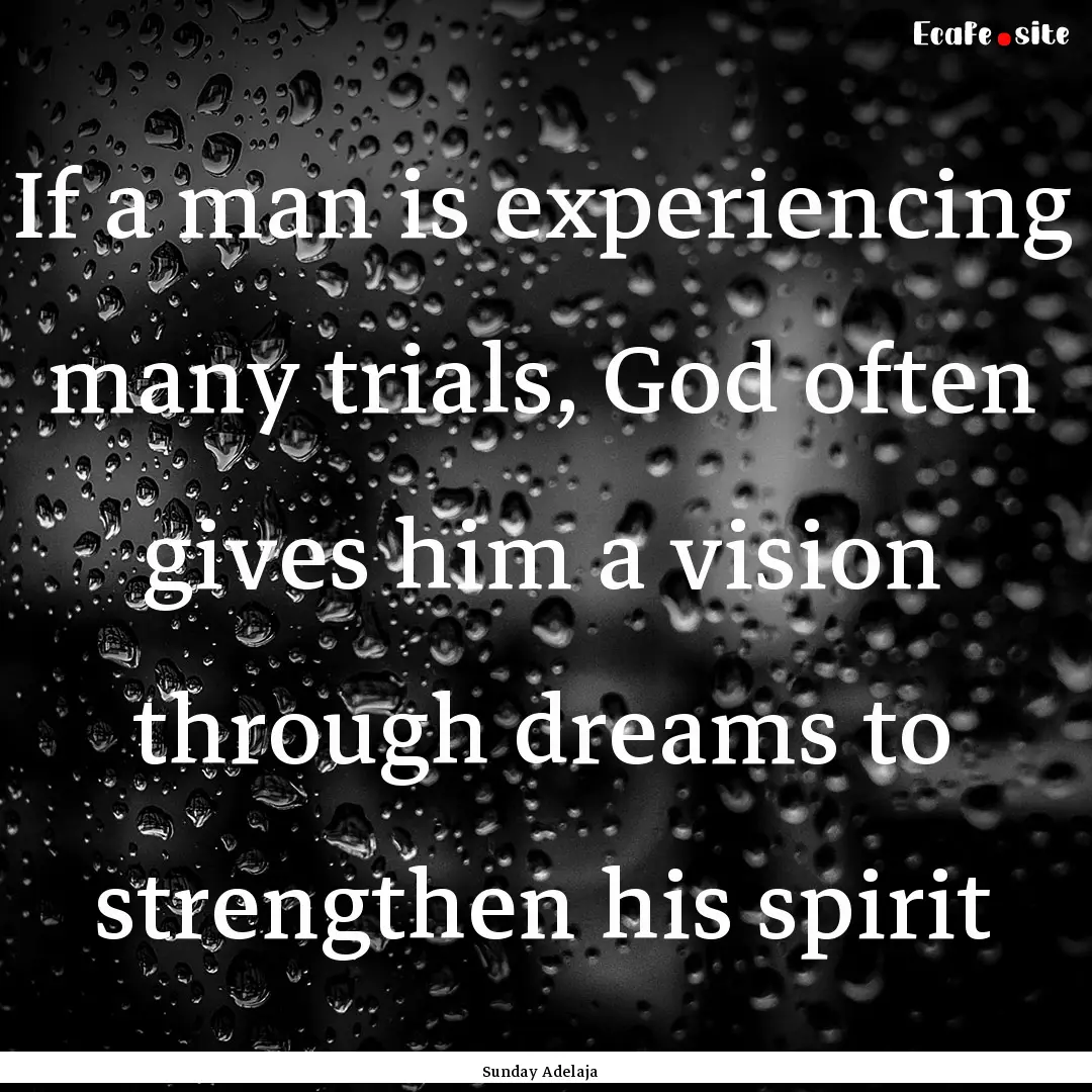 If a man is experiencing many trials, God.... : Quote by Sunday Adelaja