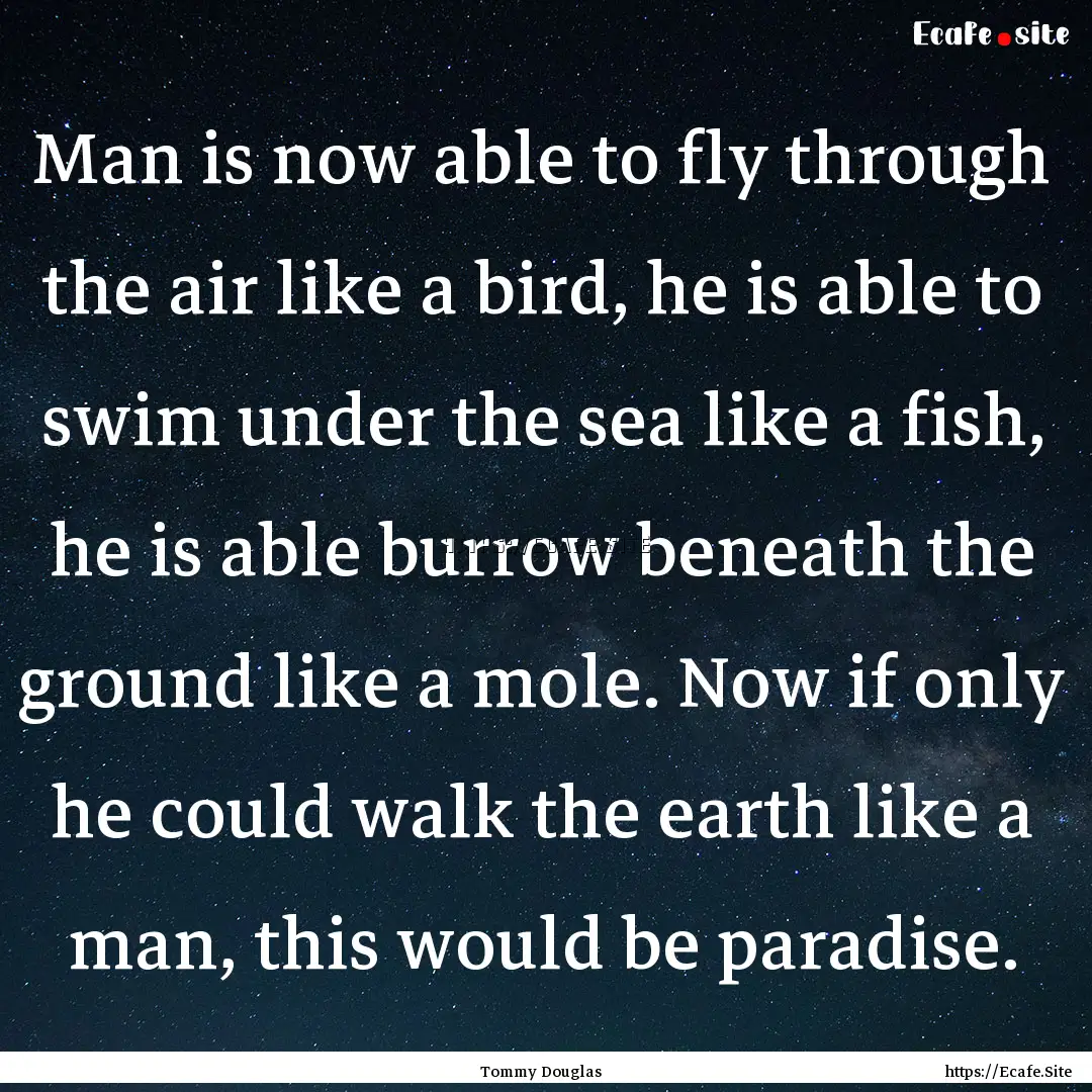 Man is now able to fly through the air like.... : Quote by Tommy Douglas