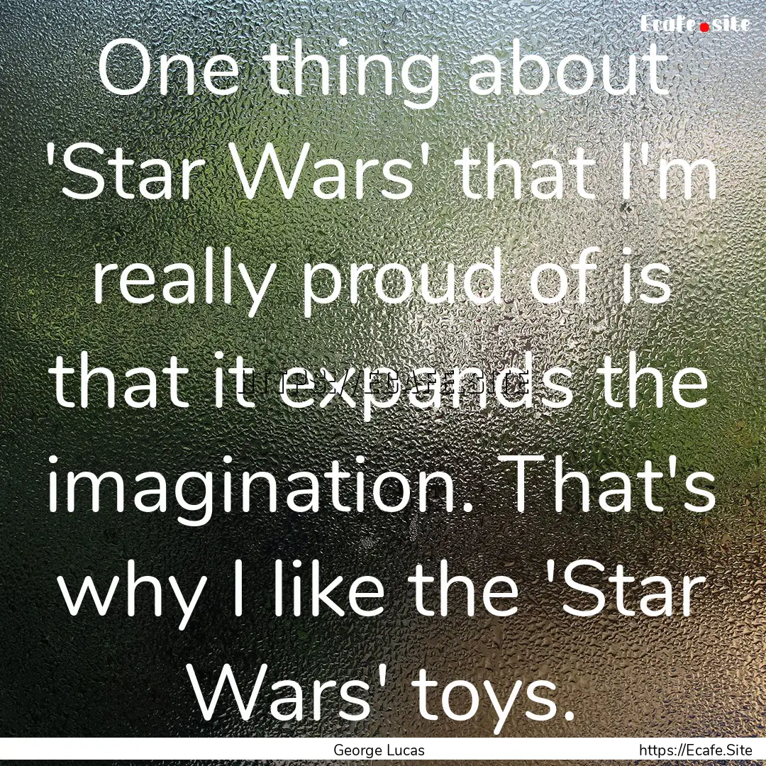 One thing about 'Star Wars' that I'm really.... : Quote by George Lucas