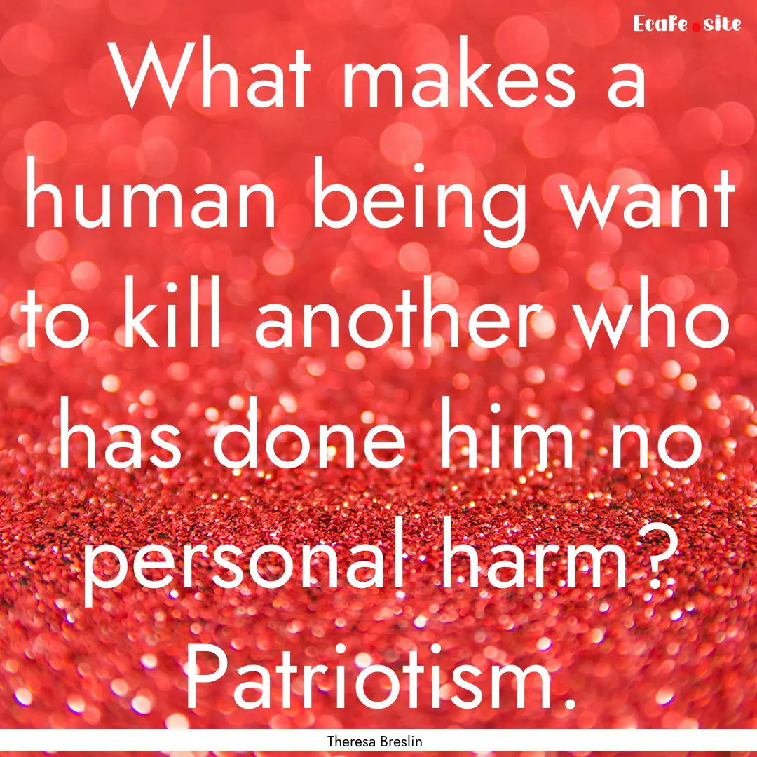 What makes a human being want to kill another.... : Quote by Theresa Breslin