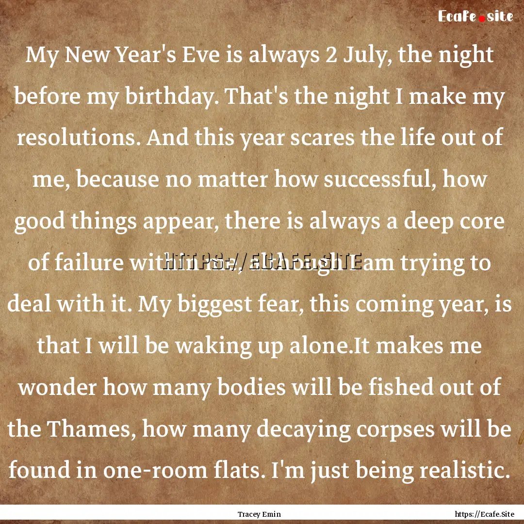 My New Year's Eve is always 2 July, the night.... : Quote by Tracey Emin