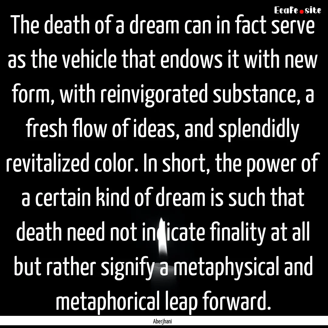 The death of a dream can in fact serve as.... : Quote by Aberjhani