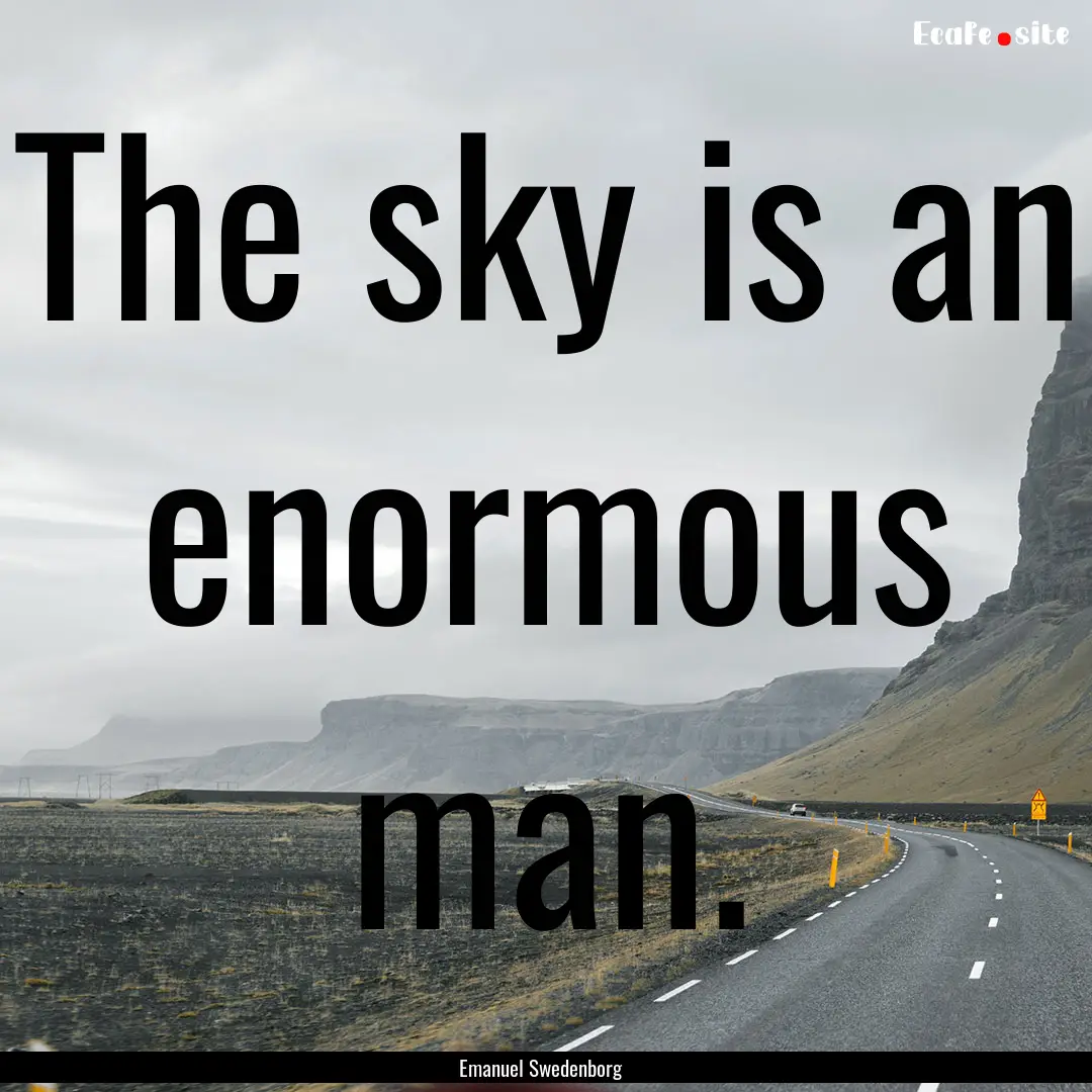 The sky is an enormous man. : Quote by Emanuel Swedenborg