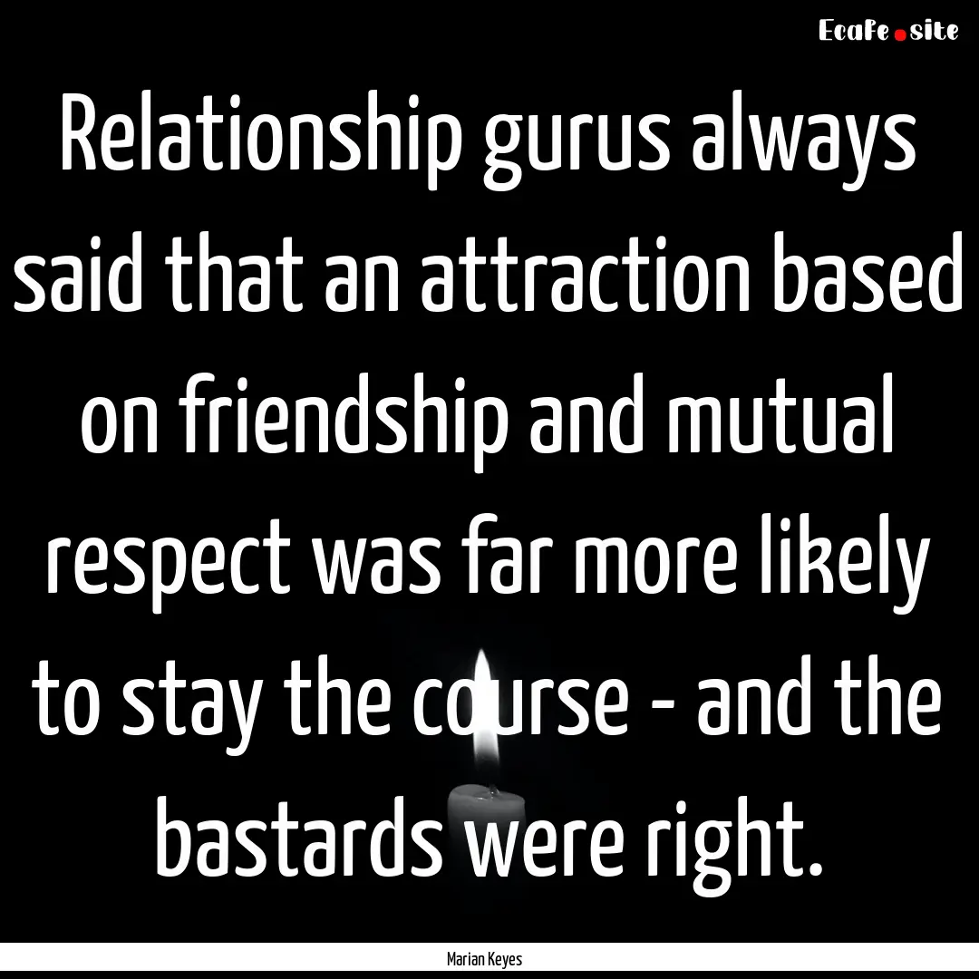 Relationship gurus always said that an attraction.... : Quote by Marian Keyes