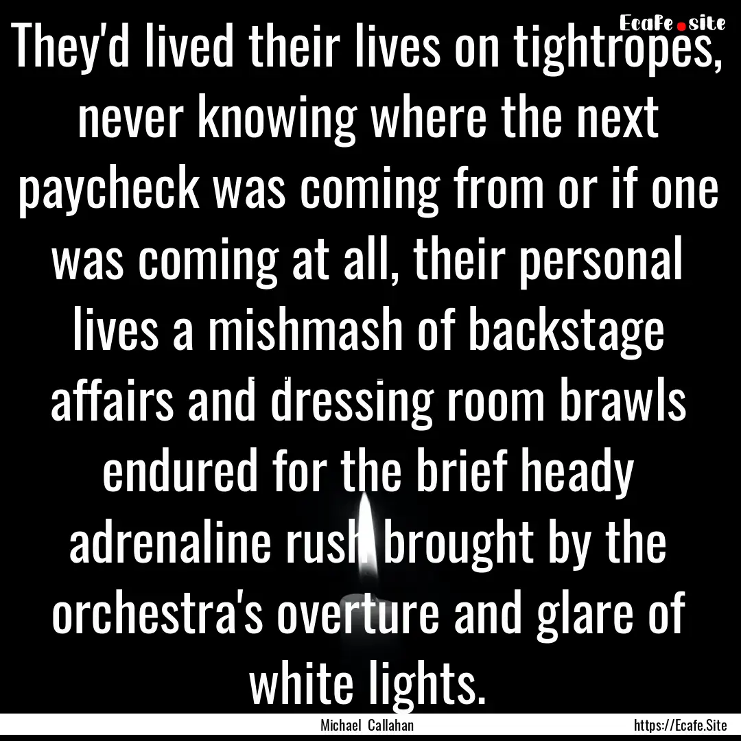 They'd lived their lives on tightropes, never.... : Quote by Michael Callahan