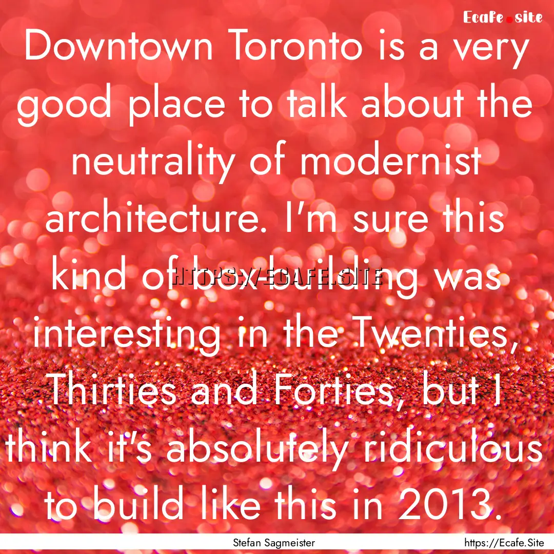 Downtown Toronto is a very good place to.... : Quote by Stefan Sagmeister