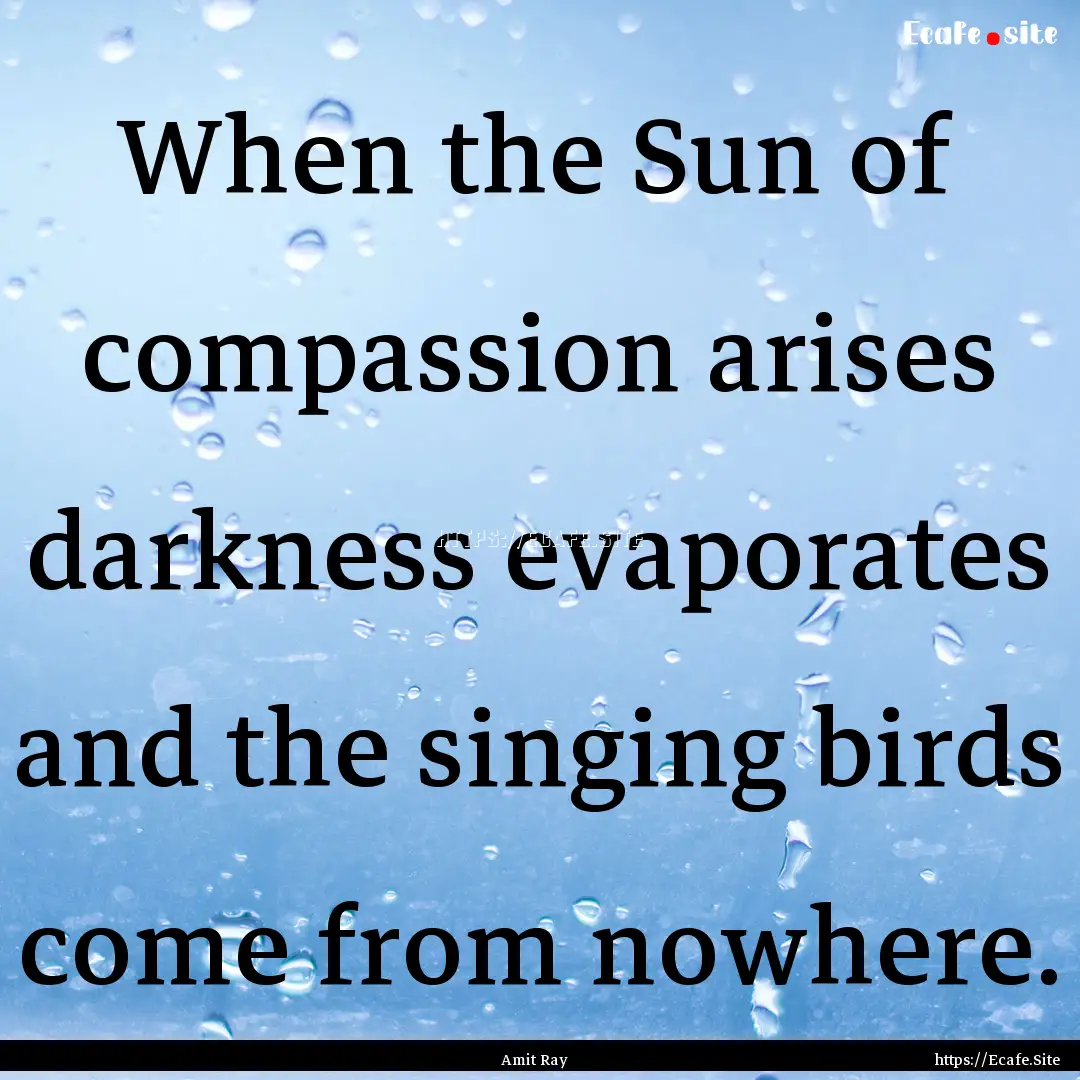 When the Sun of compassion arises darkness.... : Quote by Amit Ray