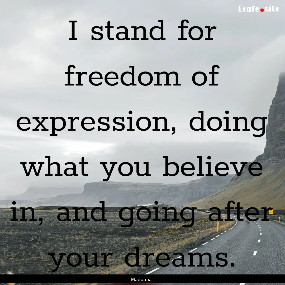 I stand for freedom of expression, doing.... : Quote by Madonna