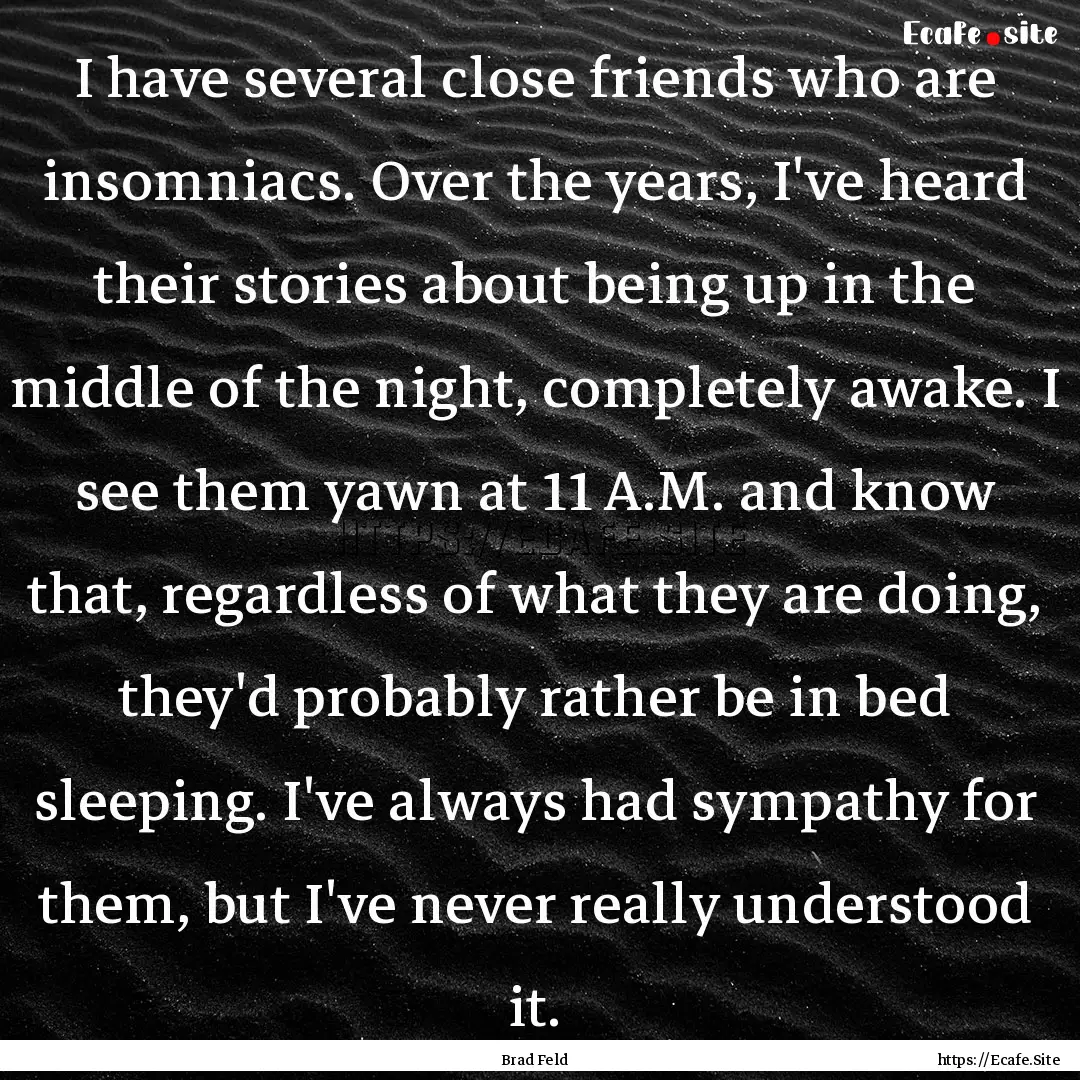 I have several close friends who are insomniacs..... : Quote by Brad Feld