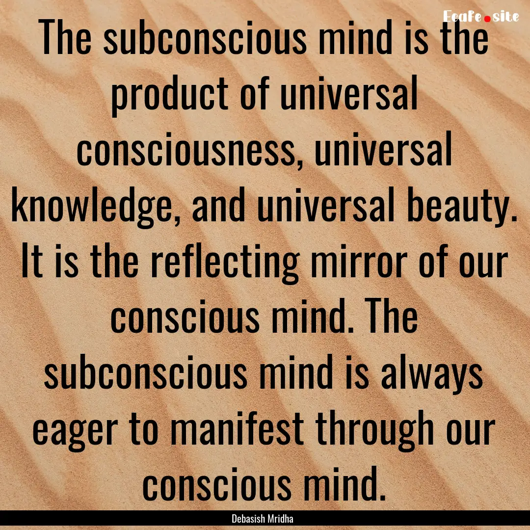 The subconscious mind is the product of universal.... : Quote by Debasish Mridha