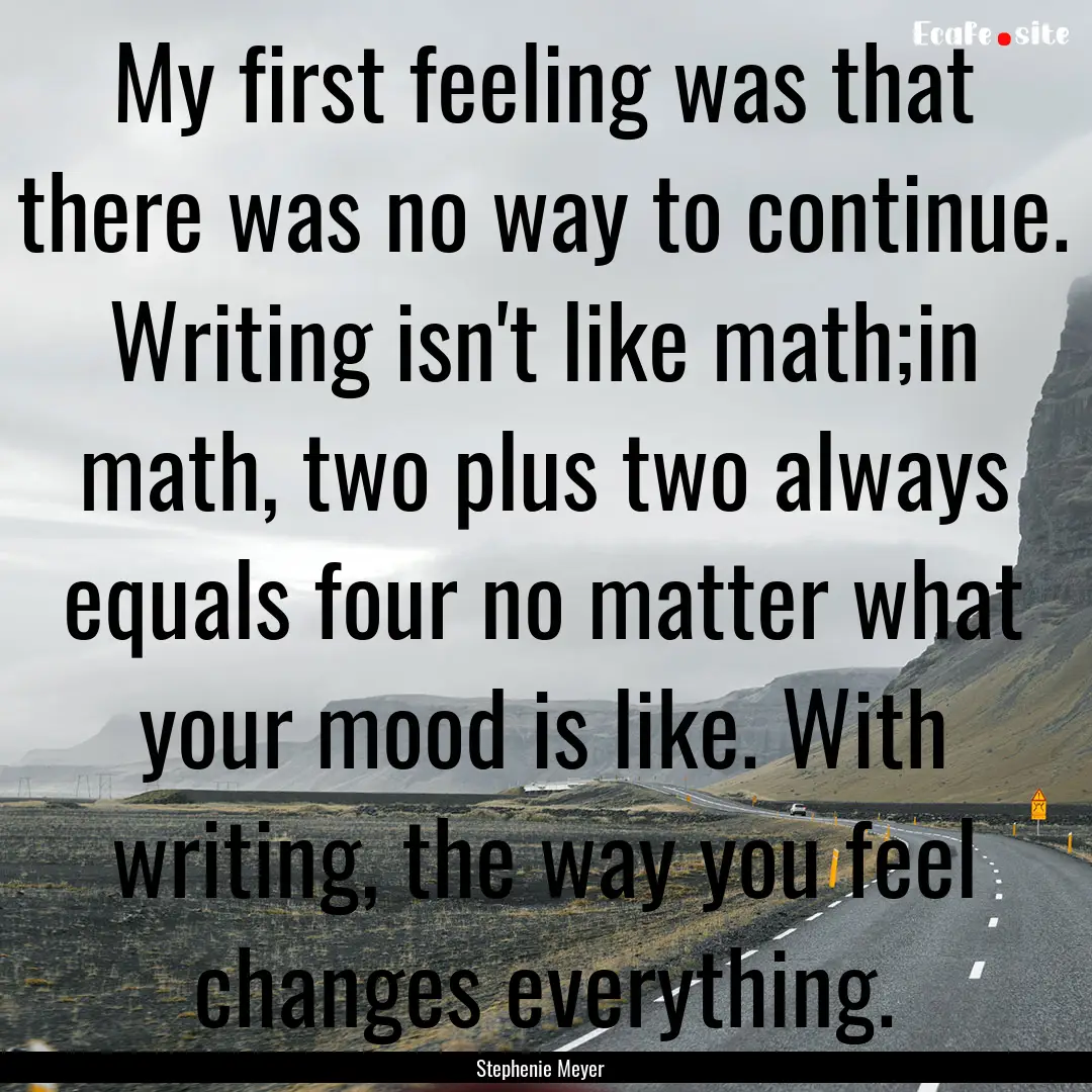 My first feeling was that there was no way.... : Quote by Stephenie Meyer